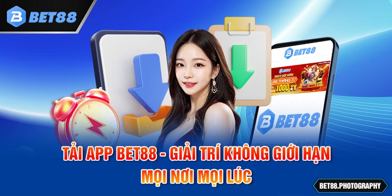 Tải App BET88 - Giải Trí Không Giới Hạn Mọi Nơi Mọi Lúc