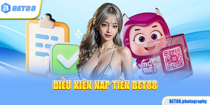 Điều kiện nạp tiền BET88