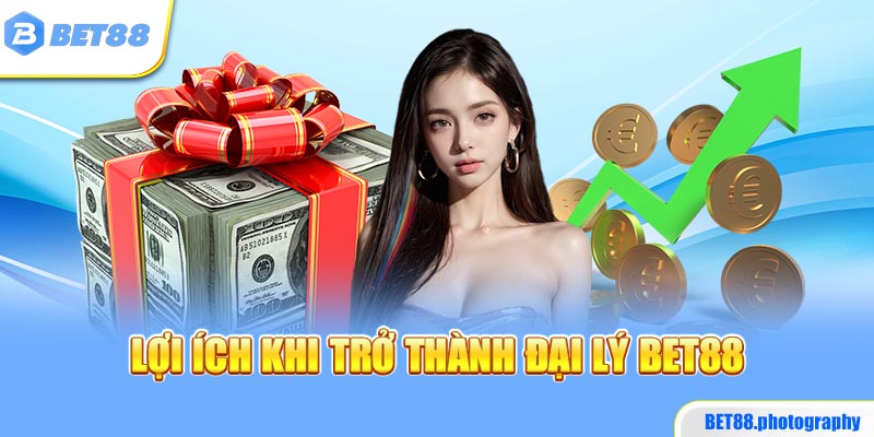 Làm đại lý BET88 có lợi ích gì?