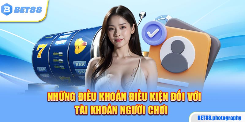 Những điều khoản điều kiện đối với tài khoản người chơi