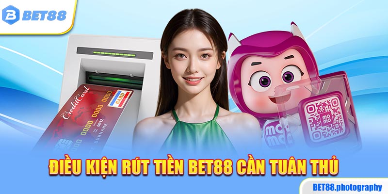 Điều kiện rút tiền BET88 cần tuân thủ