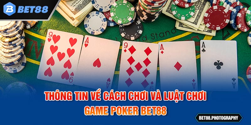 Thông tin về cách chơi và luật chơi game Poker BET88