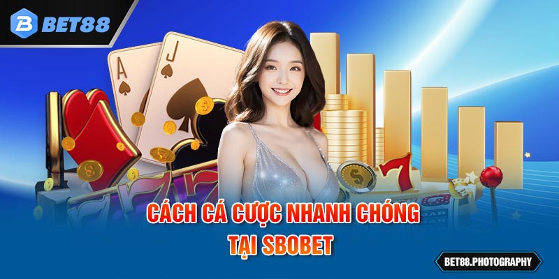 Cách cá cược nhanh chóng tại Sbobet