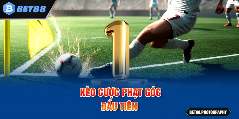 Kèo cược phạt góc đầu tiên