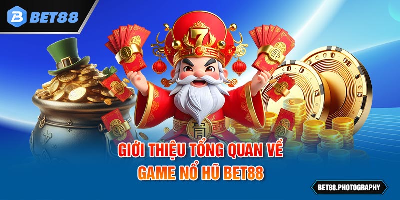 Giới thiệu tổng quan về game nổ hũ BET88